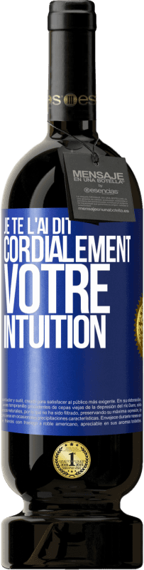 49,95 € Envoi gratuit | Vin rouge Édition Premium MBS® Réserve Je te l'ai dit. Cordialement votre intuition Étiquette Bleue. Étiquette personnalisable Réserve 12 Mois Récolte 2015 Tempranillo