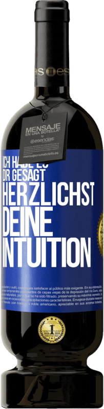 49,95 € Kostenloser Versand | Rotwein Premium Ausgabe MBS® Reserve Ich habe es dir gesagt, Herzlichst, deine Intuition Blaue Markierung. Anpassbares Etikett Reserve 12 Monate Ernte 2015 Tempranillo