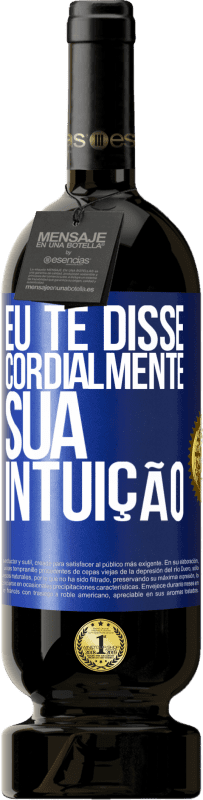 49,95 € Envio grátis | Vinho tinto Edição Premium MBS® Reserva Eu te disse. Cordialmente, sua intuição Etiqueta Azul. Etiqueta personalizável Reserva 12 Meses Colheita 2015 Tempranillo