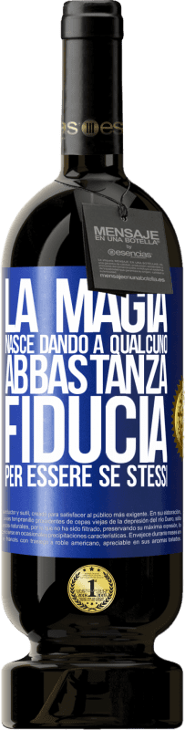 49,95 € Spedizione Gratuita | Vino rosso Edizione Premium MBS® Riserva La magia nasce dando a qualcuno abbastanza fiducia per essere se stessi Etichetta Blu. Etichetta personalizzabile Riserva 12 Mesi Raccogliere 2015 Tempranillo