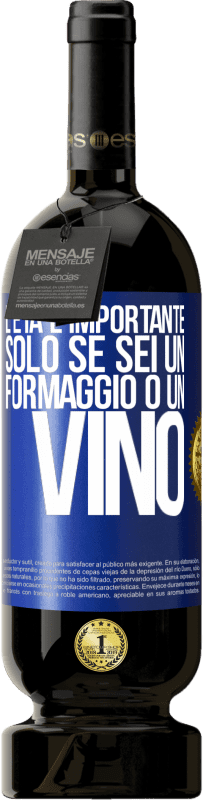 49,95 € Spedizione Gratuita | Vino rosso Edizione Premium MBS® Riserva L'età è importante solo se sei un formaggio o un vino Etichetta Blu. Etichetta personalizzabile Riserva 12 Mesi Raccogliere 2015 Tempranillo