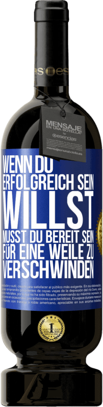 49,95 € Kostenloser Versand | Rotwein Premium Ausgabe MBS® Reserve Wenn du erfolgreich sein willst, musst du bereit sein, für eine Weile zu verschwinden Blaue Markierung. Anpassbares Etikett Reserve 12 Monate Ernte 2016 Tempranillo