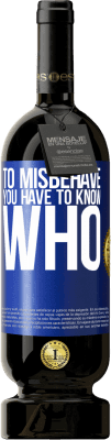 49,95 € Free Shipping | Red Wine Premium Edition MBS® Reserve To misbehave, you have to know who Blue Label. Customizable label Reserve 12 Months Harvest 2016 Tempranillo
