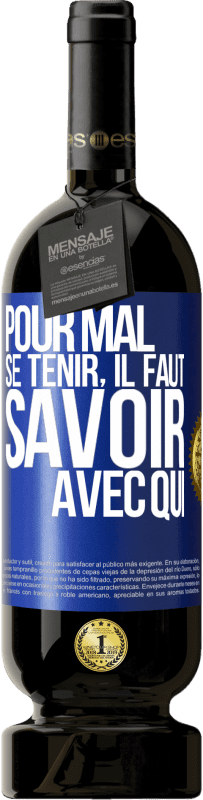 49,95 € Envoi gratuit | Vin rouge Édition Premium MBS® Réserve Pour mal se tenir, il faut savoir avec qui Étiquette Bleue. Étiquette personnalisable Réserve 12 Mois Récolte 2016 Tempranillo