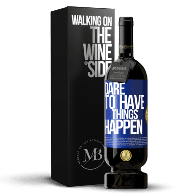 «Dare to have things happen» Edição Premium MBS® Reserva