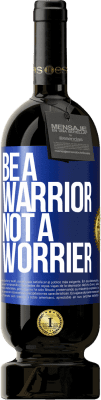 49,95 € Бесплатная доставка | Красное вино Premium Edition MBS® Бронировать Be a warrior, not a worrier Синяя метка. Настраиваемая этикетка Бронировать 12 Месяцы Урожай 2015 Tempranillo