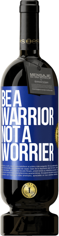 49,95 € Free Shipping | Red Wine Premium Edition MBS® Reserve Be a warrior, not a worrier Blue Label. Customizable label Reserve 12 Months Harvest 2015 Tempranillo