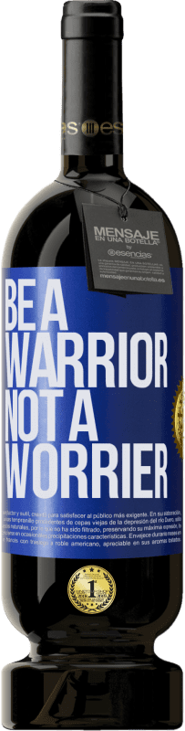 49,95 € Kostenloser Versand | Rotwein Premium Ausgabe MBS® Reserve Be a warrior, not a worrier Blaue Markierung. Anpassbares Etikett Reserve 12 Monate Ernte 2014 Tempranillo