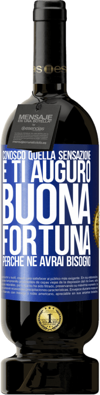 49,95 € Spedizione Gratuita | Vino rosso Edizione Premium MBS® Riserva Conosco quella sensazione e ti auguro buona fortuna, perché ne avrai bisogno Etichetta Blu. Etichetta personalizzabile Riserva 12 Mesi Raccogliere 2015 Tempranillo