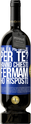 49,95 € Spedizione Gratuita | Vino rosso Edizione Premium MBS® Riserva qual è il più difficile per te? Hanno chiesto. Fermami ... ho risposto Etichetta Blu. Etichetta personalizzabile Riserva 12 Mesi Raccogliere 2015 Tempranillo