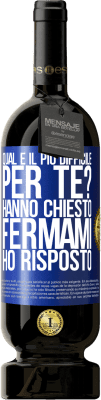 49,95 € Spedizione Gratuita | Vino rosso Edizione Premium MBS® Riserva qual è il più difficile per te? Hanno chiesto. Fermami ... ho risposto Etichetta Blu. Etichetta personalizzabile Riserva 12 Mesi Raccogliere 2016 Tempranillo