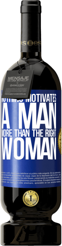 49,95 € Free Shipping | Red Wine Premium Edition MBS® Reserve Nothing motivates a man more than the right woman Blue Label. Customizable label Reserve 12 Months Harvest 2015 Tempranillo