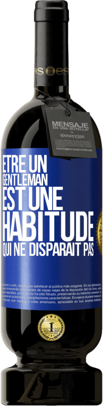 49,95 € Envoi gratuit | Vin rouge Édition Premium MBS® Réserve Être un gentleman est une habitude qui ne disparaît pas Étiquette Bleue. Étiquette personnalisable Réserve 12 Mois Récolte 2015 Tempranillo