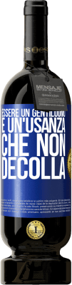 49,95 € Spedizione Gratuita | Vino rosso Edizione Premium MBS® Riserva Essere un gentiluomo è un'usanza che non decolla Etichetta Blu. Etichetta personalizzabile Riserva 12 Mesi Raccogliere 2015 Tempranillo