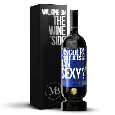 «Disculpa, ¿por qué estás tan sexy?» Edición Premium MBS® Reserva