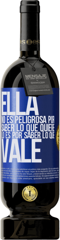 49,95 € Envío gratis | Vino Tinto Edición Premium MBS® Reserva Ella no es peligrosa por saber lo que quiere, lo es por saber lo que vale Etiqueta Azul. Etiqueta personalizable Reserva 12 Meses Cosecha 2015 Tempranillo