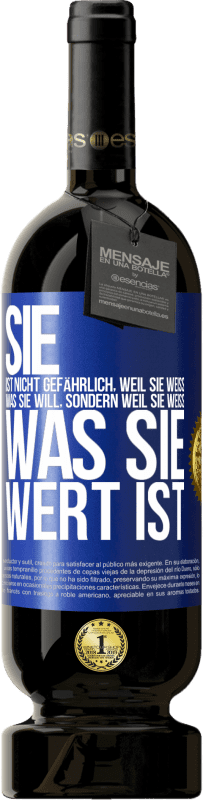 49,95 € Kostenloser Versand | Rotwein Premium Ausgabe MBS® Reserve Sie ist nicht gefährlich, weil sie weiß, was sie will, sondern weil sie weiß, was sie wert ist Blaue Markierung. Anpassbares Etikett Reserve 12 Monate Ernte 2015 Tempranillo