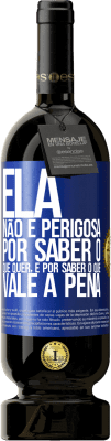 49,95 € Envio grátis | Vinho tinto Edição Premium MBS® Reserva Ela não é perigosa por saber o que quer, é por saber o que vale a pena Etiqueta Azul. Etiqueta personalizável Reserva 12 Meses Colheita 2014 Tempranillo