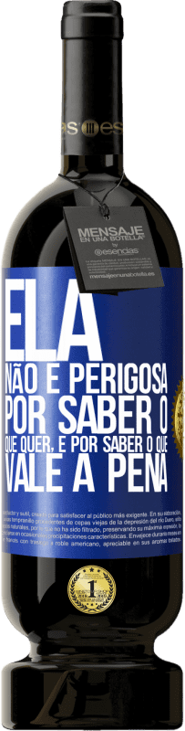 49,95 € Envio grátis | Vinho tinto Edição Premium MBS® Reserva Ela não é perigosa por saber o que quer, é por saber o que vale a pena Etiqueta Azul. Etiqueta personalizável Reserva 12 Meses Colheita 2015 Tempranillo