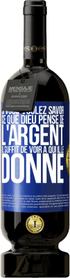 49,95 € Envoi gratuit | Vin rouge Édition Premium MBS® Réserve Si vous voulez savoir ce que Dieu pense de l'argent il suffit de voir à qui il le donne Étiquette Bleue. Étiquette personnalisable Réserve 12 Mois Récolte 2014 Tempranillo