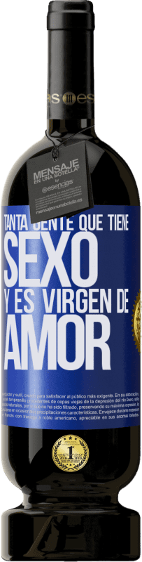 49,95 € Envío gratis | Vino Tinto Edición Premium MBS® Reserva Tanta gente que tiene sexo y es virgen de amor Etiqueta Azul. Etiqueta personalizable Reserva 12 Meses Cosecha 2016 Tempranillo