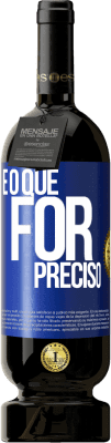 49,95 € Envio grátis | Vinho tinto Edição Premium MBS® Reserva E o que for preciso Etiqueta Azul. Etiqueta personalizável Reserva 12 Meses Colheita 2014 Tempranillo