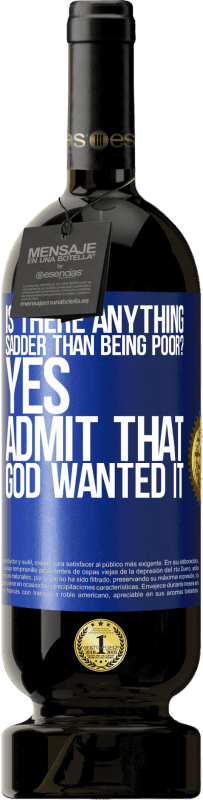 49,95 € 送料無料 | 赤ワイン プレミアム版 MBS® 予約する 貧しいことよりも悲しいことはありますか？はい、神はそれを望んでいたことを認めます 青いタグ. カスタマイズ可能なラベル 予約する 12 月 収穫 2016 Tempranillo