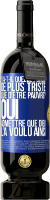 49,95 € Envoi gratuit | Vin rouge Édition Premium MBS® Réserve Y a-t-il quelque chose de plus triste que d'être pauvre? Oui admettre que Dieu l'a voulu ainsi Étiquette Bleue. Étiquette personnalisable Réserve 12 Mois Récolte 2015 Tempranillo