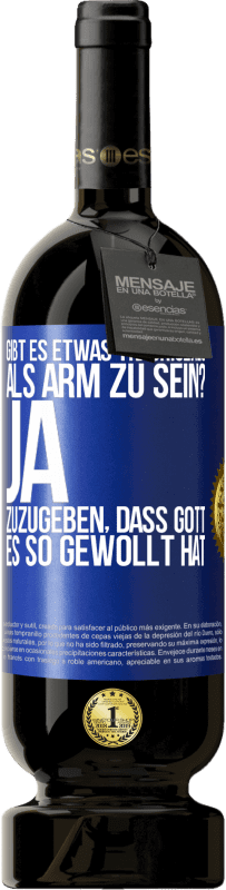 49,95 € Kostenloser Versand | Rotwein Premium Ausgabe MBS® Reserve Gibt es etwas Traurigeres als arm zu sein? Ja, zuzugeben, dass Gott es so gewollt hat Blaue Markierung. Anpassbares Etikett Reserve 12 Monate Ernte 2015 Tempranillo