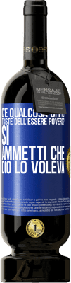 49,95 € Spedizione Gratuita | Vino rosso Edizione Premium MBS® Riserva c'è qualcosa di più triste dell'essere povero? Sì. Ammetti che Dio lo voleva Etichetta Blu. Etichetta personalizzabile Riserva 12 Mesi Raccogliere 2014 Tempranillo