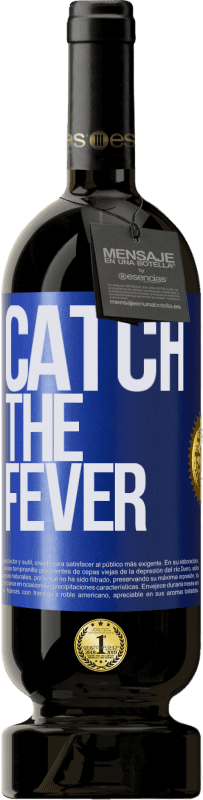 49,95 € Kostenloser Versand | Rotwein Premium Ausgabe MBS® Reserve Catch the fever Blaue Markierung. Anpassbares Etikett Reserve 12 Monate Ernte 2015 Tempranillo