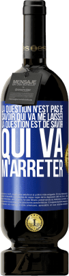 49,95 € Envoi gratuit | Vin rouge Édition Premium MBS® Réserve La question n'est pas de savoir qui va me laisser. La question est de savoir qui va m'arrêter Étiquette Bleue. Étiquette personnalisable Réserve 12 Mois Récolte 2015 Tempranillo