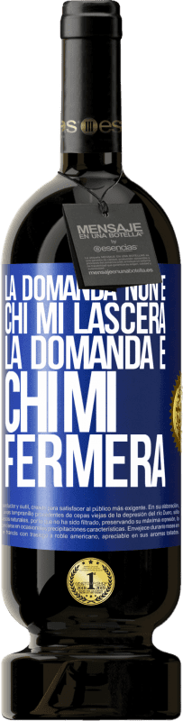 49,95 € Spedizione Gratuita | Vino rosso Edizione Premium MBS® Riserva La domanda non è chi mi lascerà. La domanda è chi mi fermerà Etichetta Blu. Etichetta personalizzabile Riserva 12 Mesi Raccogliere 2015 Tempranillo