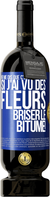 49,95 € Envoi gratuit | Vin rouge Édition Premium MBS® Réserve Ne me dis que c'est impossible! Si j'ai vu des fleurs briser le bitume! Étiquette Bleue. Étiquette personnalisable Réserve 12 Mois Récolte 2015 Tempranillo