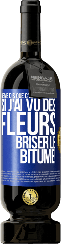 49,95 € Envoi gratuit | Vin rouge Édition Premium MBS® Réserve Ne me dis que c'est impossible! Si j'ai vu des fleurs briser le bitume! Étiquette Bleue. Étiquette personnalisable Réserve 12 Mois Récolte 2016 Tempranillo