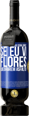 49,95 € Envio grátis | Vinho tinto Edição Premium MBS® Reserva com o que você não será capaz? Se eu vi flores quebrarem asfalto! Etiqueta Azul. Etiqueta personalizável Reserva 12 Meses Colheita 2016 Tempranillo