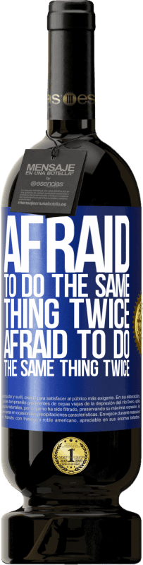 49,95 € Free Shipping | Red Wine Premium Edition MBS® Reserve Afraid to do the same thing twice. Afraid to do the same thing twice Blue Label. Customizable label Reserve 12 Months Harvest 2015 Tempranillo