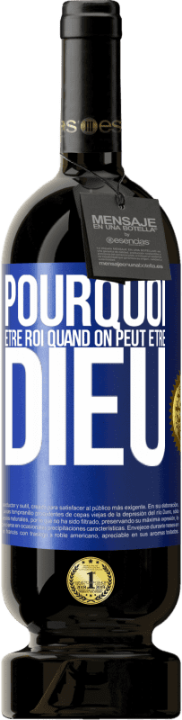 49,95 € Envoi gratuit | Vin rouge Édition Premium MBS® Réserve Pourquoi être roi quand on peut être Dieu Étiquette Bleue. Étiquette personnalisable Réserve 12 Mois Récolte 2015 Tempranillo