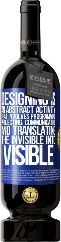 49,95 € Free Shipping | Red Wine Premium Edition MBS® Reserve Designing is an abstract activity that involves programming, projecting, communicating ... and translating the invisible Blue Label. Customizable label Reserve 12 Months Harvest 2015 Tempranillo