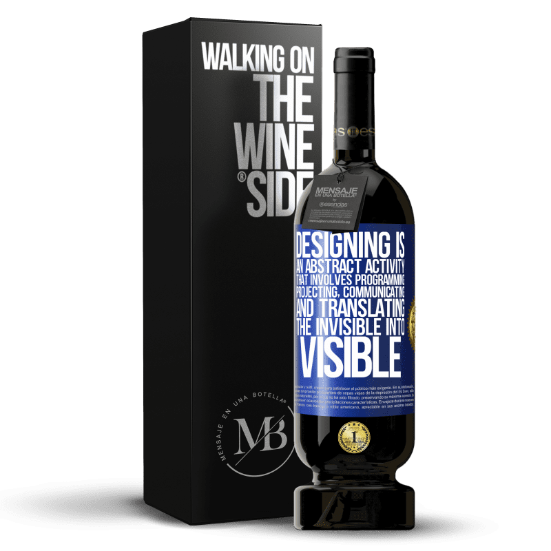 49,95 € Free Shipping | Red Wine Premium Edition MBS® Reserve Designing is an abstract activity that involves programming, projecting, communicating ... and translating the invisible Blue Label. Customizable label Reserve 12 Months Harvest 2016 Tempranillo