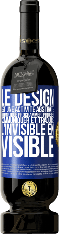 49,95 € Envoi gratuit | Vin rouge Édition Premium MBS® Réserve Le design est une activité abstraite qui implique programmer, projeter, communiquer et traduire l'invisible en visible Étiquette Bleue. Étiquette personnalisable Réserve 12 Mois Récolte 2015 Tempranillo