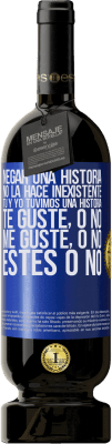 49,95 € Envío gratis | Vino Tinto Edición Premium MBS® Reserva Negar una historia no la hace inexistente. Tú y yo tuvimos una historia. Te guste, o no. Me guste, o no. Estés o no Etiqueta Azul. Etiqueta personalizable Reserva 12 Meses Cosecha 2014 Tempranillo