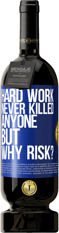 49,95 € Free Shipping | Red Wine Premium Edition MBS® Reserve Hard work never killed anyone, but why risk? Blue Label. Customizable label Reserve 12 Months Harvest 2015 Tempranillo