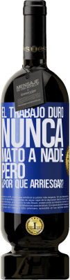 49,95 € Envío gratis | Vino Tinto Edición Premium MBS® Reserva El trabajo duro nunca mató a nadie, pero ¿por qué arriesgar? Etiqueta Azul. Etiqueta personalizable Reserva 12 Meses Cosecha 2014 Tempranillo