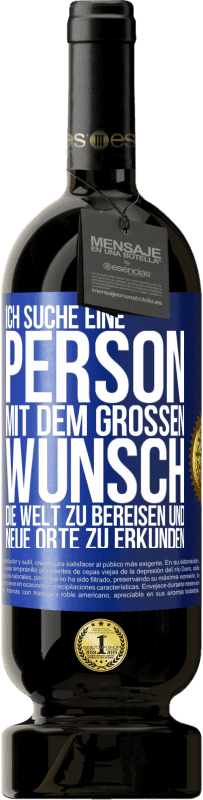 49,95 € Kostenloser Versand | Rotwein Premium Ausgabe MBS® Reserve Ich suche eine Person mit dem großen Wunsch, die Welt zu bereisen und neue Orte zu erkunden Blaue Markierung. Anpassbares Etikett Reserve 12 Monate Ernte 2015 Tempranillo