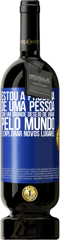 49,95 € Envio grátis | Vinho tinto Edição Premium MBS® Reserva Estou à procura de uma pessoa com um grande desejo de viajar pelo mundo e explorar novos lugares Etiqueta Azul. Etiqueta personalizável Reserva 12 Meses Colheita 2016 Tempranillo
