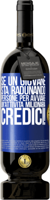 49,95 € Spedizione Gratuita | Vino rosso Edizione Premium MBS® Riserva Se un giovane sta radunando persone per avviare un'attività milionaria, credici! Etichetta Blu. Etichetta personalizzabile Riserva 12 Mesi Raccogliere 2015 Tempranillo