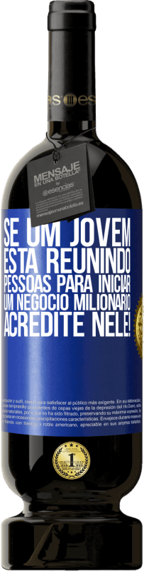 49,95 € Envio grátis | Vinho tinto Edição Premium MBS® Reserva Se um jovem está reunindo pessoas para iniciar um negócio milionário, acredite nele! Etiqueta Azul. Etiqueta personalizável Reserva 12 Meses Colheita 2015 Tempranillo