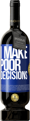 49,95 € Бесплатная доставка | Красное вино Premium Edition MBS® Бронировать I make poor decisions Синяя метка. Настраиваемая этикетка Бронировать 12 Месяцы Урожай 2014 Tempranillo