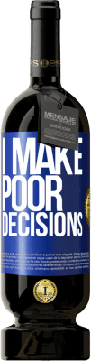 49,95 € Free Shipping | Red Wine Premium Edition MBS® Reserve I make poor decisions Blue Label. Customizable label Reserve 12 Months Harvest 2016 Tempranillo